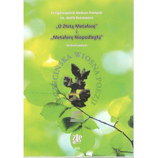 III Ogólnopolski Konkurs Poetycki im. Józefa Bursewicza "O Złotą Metaforę" i "Metaforę Niepodległą" : almanach poetycki : Szczecińska Wiosna Poezji